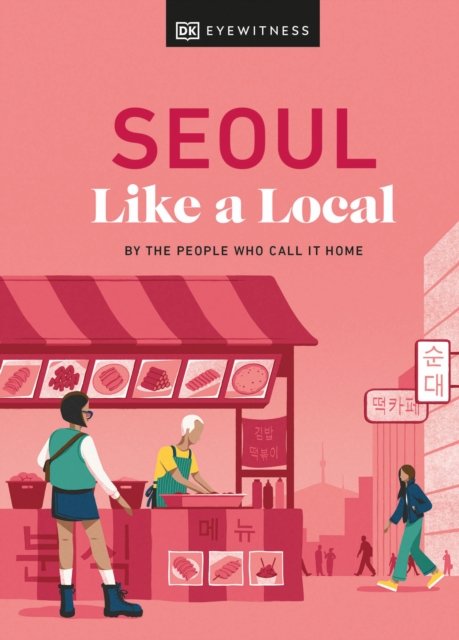 Seoul Like a Local: By the People Who Call It Home - Local Travel Guide - Allison Needels - Bücher - Dorling Kindersley Ltd - 9780241633045 - 5. Oktober 2023