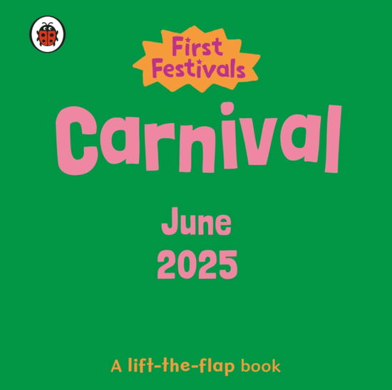 First Festivals: Carnival - First Festivals - Ladybird - Książki - Penguin Random House Children's UK - 9780241659045 - 5 czerwca 2025