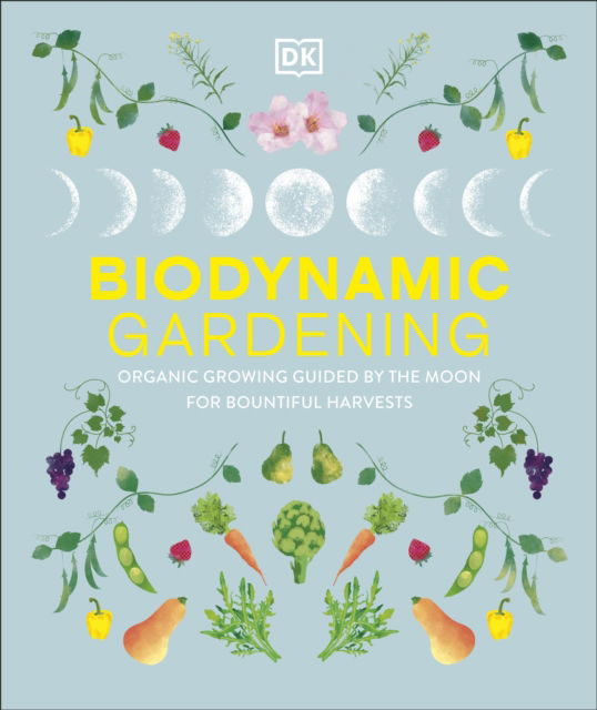 Cover for Dk · Biodynamic Gardening: Organic Growing Guided by the Moon for Bountiful Harvests (Innbunden bok) (2025)
