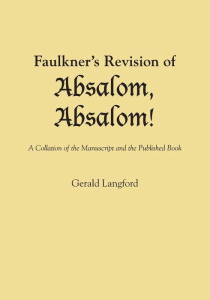 Faulkner's Revision of Absalom, Absalom!: A Collation of the Manuscript and the Published Book - Gerald Langford - Bücher - University of Texas Press - 9780292769045 - 1971