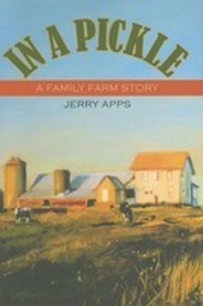 In a Pickle: A Family Farm Story - Jerry Apps - Books - University of Wisconsin Press - 9780299223045 - June 14, 2002