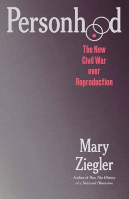 Cover for Mary Ziegler · Personhood: The New Civil War over Reproduction (Hardcover Book) (2025)