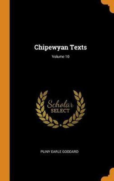 Cover for Pliny Earle Goddard · Chipewyan Texts; Volume 10 (Hardcover Book) (2018)