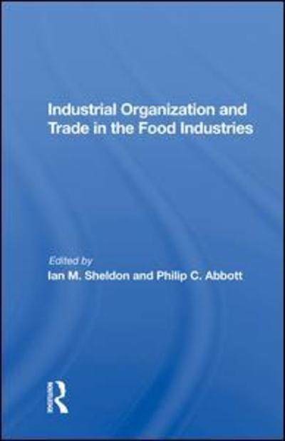 Cover for Ian Sheldon · Industrial Organization And Trade In The Food Industries (Hardcover Book) (2019)