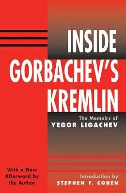 Cover for Yegor Ligachev · Inside Gorbachev's Kremlin: The Memoirs Of Yegor Ligachev (Innbunden bok) (2019)