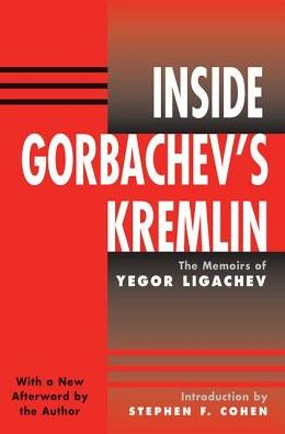 Cover for Yegor Ligachev · Inside Gorbachev's Kremlin: The Memoirs Of Yegor Ligachev (Hardcover Book) (2019)