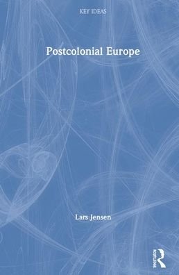 Cover for Jensen, Lars (Roskilde University, Denmark) · Postcolonial Europe - Key Ideas (Gebundenes Buch) (2020)