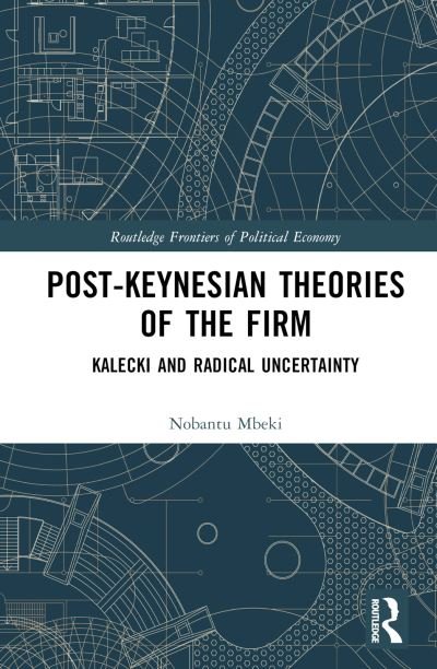 Cover for Nobantu L. Mbeki · Post-Keynesian Theories of the Firm: Kalecki and Radical Uncertainty - Routledge Frontiers of Political Economy (Innbunden bok) (2023)