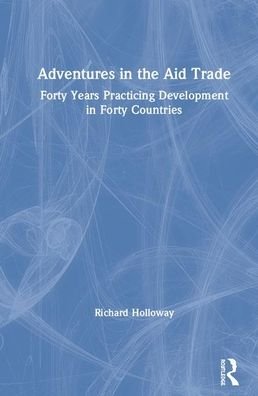 Cover for Richard Holloway · Adventures in the Aid Trade: Forty Years Practising Development in Forty Countries (Hardcover bog) (2020)
