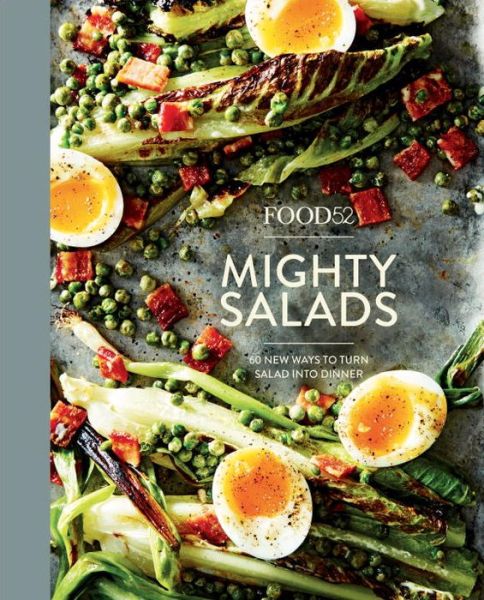 Cover for Editors of Food52 · Food52 Mighty Salads: 60 New Ways to Turn Salad into Dinner [A Cookbook] - Food52 Works (Hardcover Book) (2017)