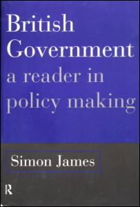 British Government: A Reader in Policy Making - Simon James - Livros - Taylor & Francis Ltd - 9780415113045 - 6 de fevereiro de 1997