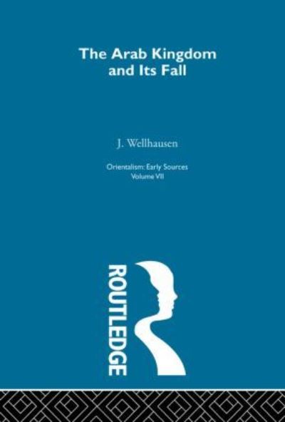 Arab Kingdom:Orientalism   V 7 - Julius Wellhausen - Książki - Taylor & Francis Ltd - 9780415209045 - 11 listopada 1999