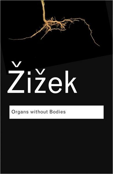 Cover for Zizek, Slavoj (University of Ljubljana, Slovenia) · Organs without Bodies: On Deleuze and Consequences - Routledge Classics (Taschenbuch) (2012)