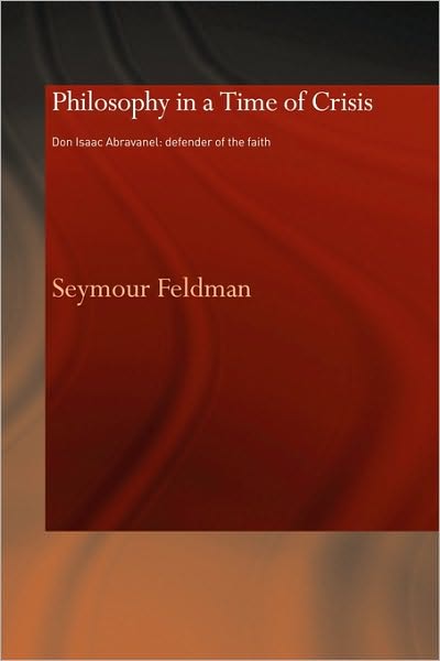 Cover for Seymour Feldman · Philosophy in a Time of Crisis: Don Isaac Abravanel: Defender of the Faith - Routledge Jewish Studies Series (Paperback Book) (2010)