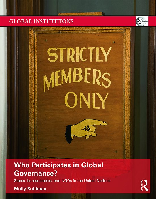 Cover for Ruhlman, Molly (Temple University, USA.) · Who Participates in Global Governance?: States, bureaucracies, and NGOs in the United Nations - Global Institutions (Hardcover Book) (2014)