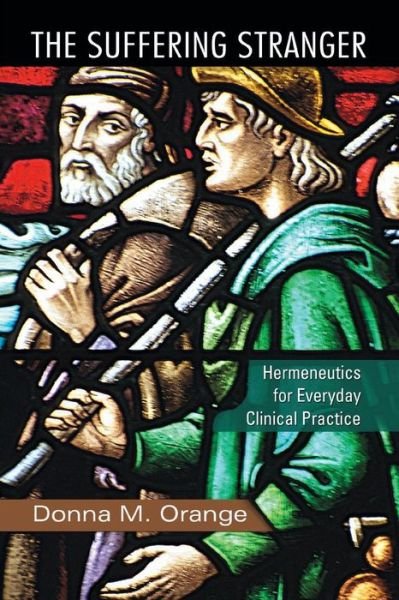 The Suffering Stranger: Hermeneutics for Everyday Clinical Practice - Orange, Donna M. (Institute for the Psychoanalytic Study of Subjectivity, New York, USA) - Bücher - Taylor & Francis Ltd - 9780415874045 - 21. April 2011