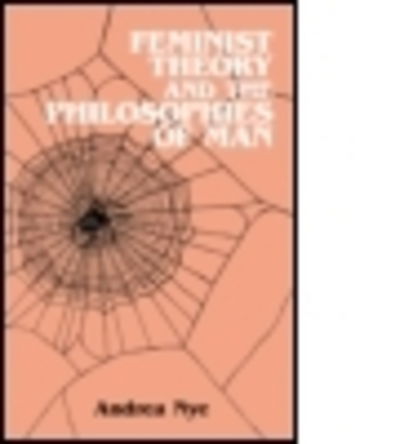 Cover for Andrea Nye · Feminist Theory and the Philosophies of Man (Taschenbuch) (1989)