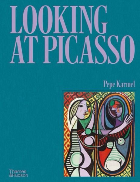 Cover for Pepe Karmel · Looking at Picasso (Hardcover Book) (2023)