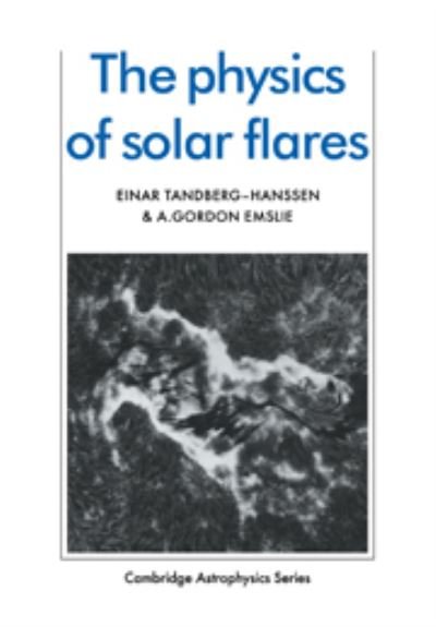 Cover for Einar Tandberg-Hanssen · The Physics of Solar Flares - Cambridge Astrophysics (Hardcover Book) (1988)