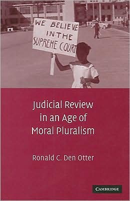 Cover for Den Otter, Ronald C. (California Polytechnic State University) · Judicial Review in an Age of Moral Pluralism (Hardcover Book) (2009)