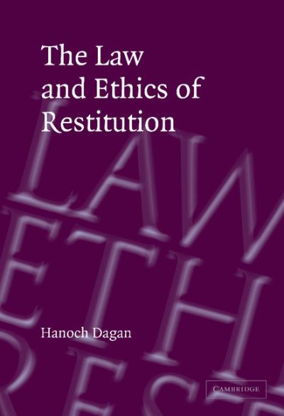 Cover for Dagan, Hanoch (University of Michigan, Ann Arbor) · The Law and Ethics of Restitution (Hardcover Book) (2004)