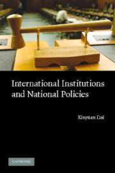Cover for Dai, Xinyuan (University of Illinois, Urbana-Champaign) · International Institutions and National Policies (Hardcover Book) (2007)