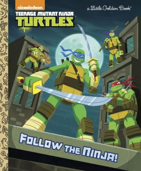 Cover for Golden Books · Follow the Ninja! (Teenage Mutant Ninja Turtles) (Little Golden Book) (Hardcover bog) (2015)
