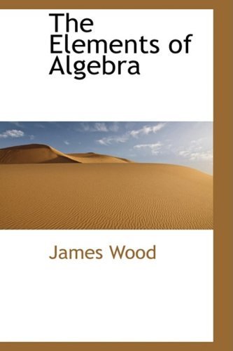 The Elements of Algebra - James Wood - Livres - BiblioLife - 9780559297045 - 15 octobre 2008