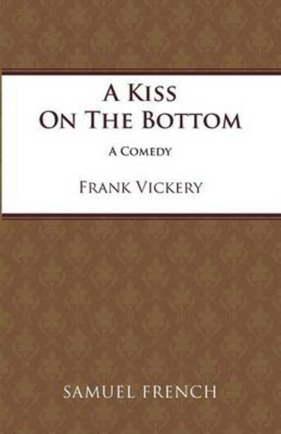 Cover for Frank Vickery · Kiss on the Bottom - Acting Edition S. (Pocketbok) (1995)