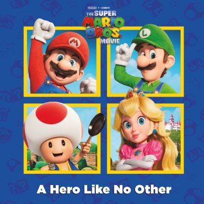 Cover for Random House · A A Hero Like No Other (Nintendo and Illumination present The Super Mario Bros. Movie) (Taschenbuch) (2023)