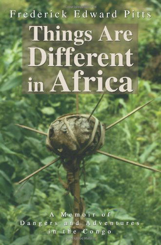 Cover for Frederick Pitts · Things Are Different in Africa: a Memoir of Dangers and Adventures in the Congo (Paperback Book) (2004)