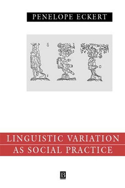 Language Variation as Social Practice: The Linguistic Construction of Identity in Belten High - Language in Society - Eckert, Penelope (Stanford University) - Books - John Wiley and Sons Ltd - 9780631186045 - December 24, 1999