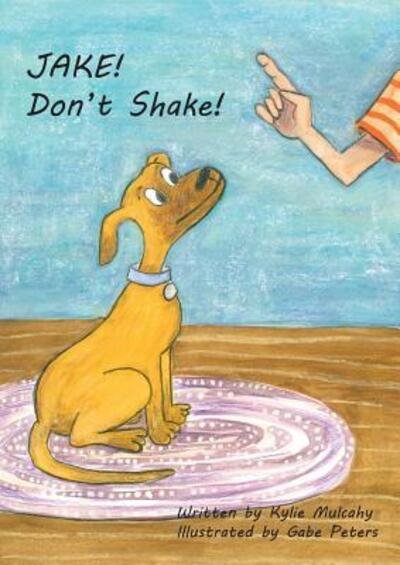 Kylie Mulcahy · Jake! Don't Shake! (Paperback Book) (2017)