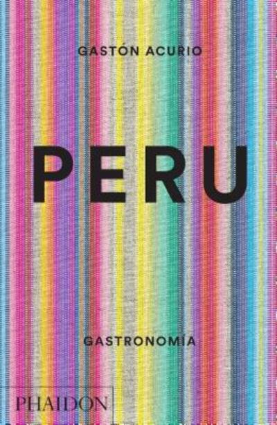 Peru. Gastronomia - Gastón Acurio - Books - Phaidon Press - 9780714870045 - March 28, 2015