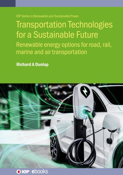 Cover for Dunlap, Richard A (Dalhousie University (Canada)) · Transportation Technologies for a Sustainable Future: Renewable energy options for road, rail, marine and air transportation - IOP Series in Renewable and Sustainable Power (Hardcover Book) (2023)
