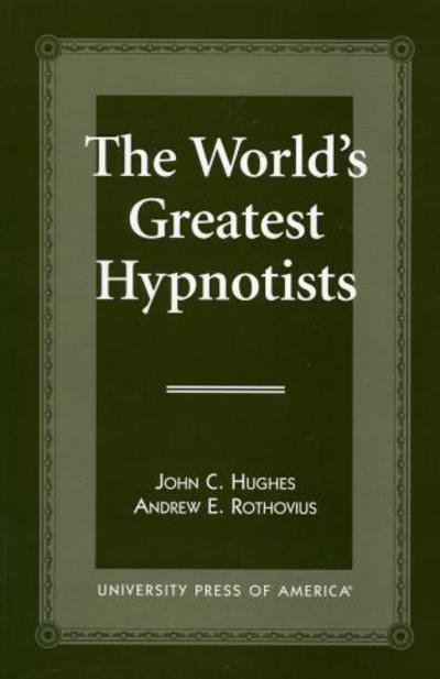 The World's Greatest Hypnotists - John C. Hughes - Bücher - University Press of America - 9780761805045 - 24. Oktober 1996