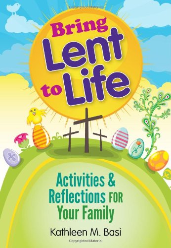 Cover for Kathleen M. Basi · Bring Lent to Life: Activities &amp; Reflections for Your Family (Paperback Book) (2011)