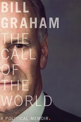 Cover for Bill Graham · The Call of the World: A Political Memoir - The C.D. Howe Series in Canadian Political History (Paperback Book) (2018)