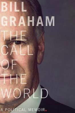 Cover for Bill Graham · The Call of the World: A Political Memoir - The C.D. Howe Series in Canadian Political History (Taschenbuch) (2018)