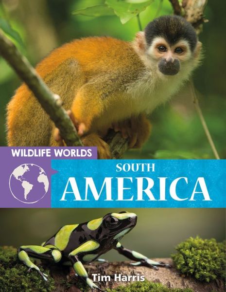 Cover for Tim Harris · Wildlife Worlds South America (Book) (2020)