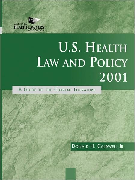 Cover for Caldwell, Donald H., Jr. · U.S. Health Law and Policy 2001: A Guide to the Current Literature - J-B AHA Press (Hardcover Book) (2001)