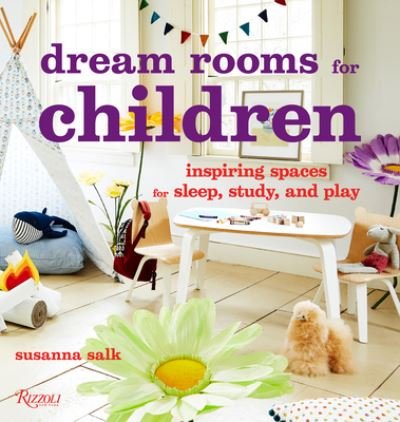 Dream Rooms for Children: Inspiring Spaces for Sleep, Study, and Play - Susanna Salk - Böcker - Rizzoli International Publications - 9780789344045 - 21 mars 2023