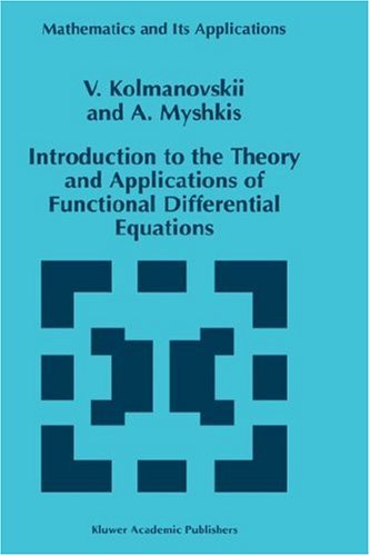 Introduction to the Theory and Applications of Functional Differential Equations - Mathematics and Its Applications - V. Kolmanovskii - Books - Kluwer Academic Publishers - 9780792355045 - January 31, 1999