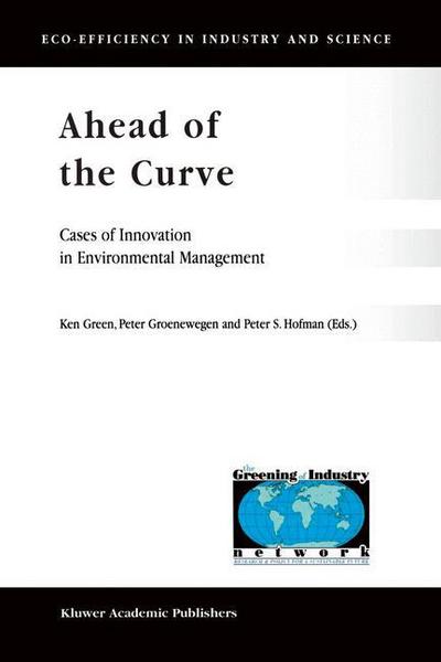 Cover for Ken Green · Ahead of the Curve: Cases of Innovation in Environmental Management - Eco-Efficiency in Industry and Science (Inbunden Bok) [2001 edition] (2001)