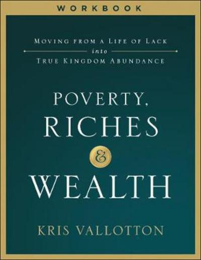 Cover for Kris Vallotton · Poverty, Riches and Wealth Workbook: Moving from a Life of Lack into True Kingdom Abundance (Paperback Book) (2018)