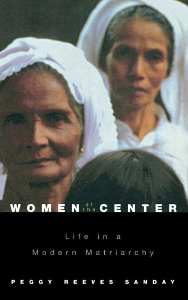 Cover for Peggy Reeves Sanday · Women at the Center: Life in a Modern Matriarchy (Innbunden bok) (2002)