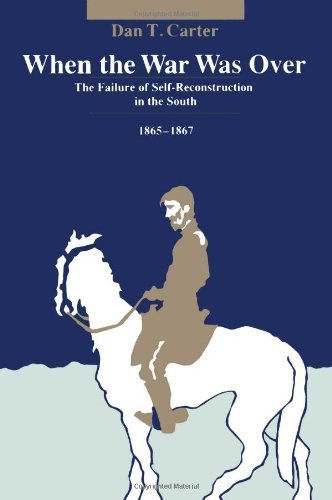 Cover for Dan T. Carter · When the War Was Over: The Failure of Self-Reconstruction in the South, 1865-1867 (Paperback Book) [4th Printing edition] (1985)