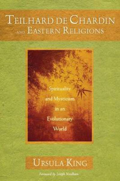 Cover for Ursula King · Teilhard de Chardin and Eastern Religions: Spirituality and Mysticism in an Evolutionary World (Paperback Book) (2011)