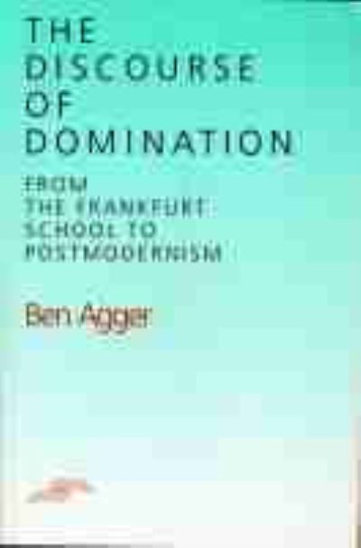 Cover for Ben Agger · The Discourse of Domination: From the Frankfurt School to Postmodernism - Studies in Phenomenology and Existential Philosophy (Hardcover Book) (1992)