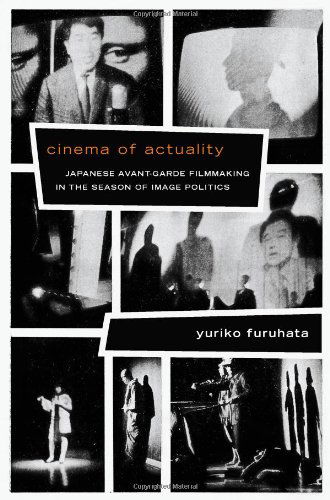 Cinema of Actuality: Japanese Avant-Garde Filmmaking in the Season of Image Politics - Asia-Pacific: Culture, Politics, and Society - Yuriko Furuhata - Kirjat - Duke University Press - 9780822355045 - perjantai 13. syyskuuta 2013